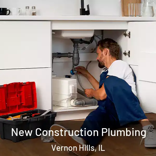  New Construction Plumbing Vernon Hills, IL