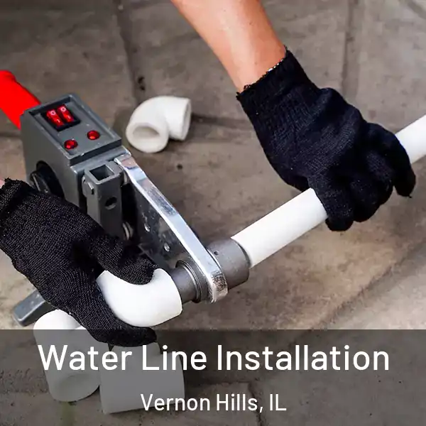  Water Line Installation Vernon Hills, IL